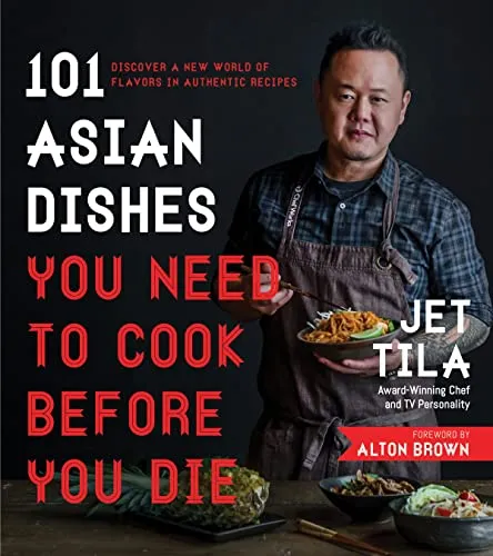 Asian Dishes You Need to Cook Before You Die: Authentische Rezepte für ein Geschmackserlebnis