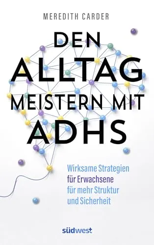 Den Alltag meistern mit ADHS - Meredith Carder - Gesundheit, Körperpflege. Praktische Tipps für mehr Fokus und Ordnung im Alltag von einer erfahrenen ADHS-Therapeutin.