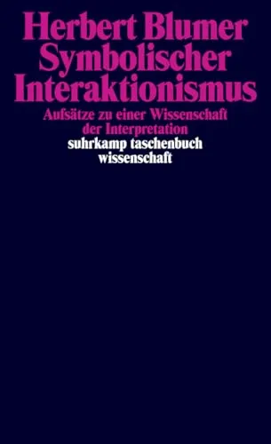 Symbolischer Interaktionismus: Aufsätze zu einer Wissenschaft der Interpretation (suhrkamp taschenbuch wissenschaft)