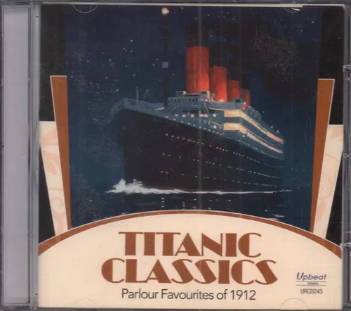 URCD245 Various Artists Titanic Classics Parlor Favourites of 1912 CD UK Upbeat