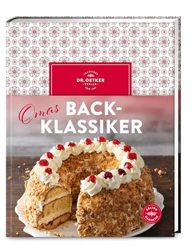 Omas Backklassiker: Die schönsten Rezepte aus Kindertagen - Freizeit, Haus & Garten – Über 90 traditionelle Backrezepte für nostalgischen Genuss aus Großmutters Backstube.