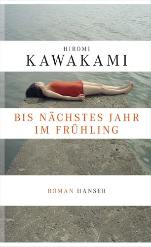 Hiromi Kawakami , Kimiko Nakayama-Ziegler: Bis nächstes Jahr im Frühling: Roman