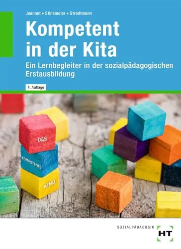 Kompetent in der Kita: Ein Lernbegleiter in der sozialpädagogischen Erstausbildung - Sozialwissenschaften, bietet praxisnahe Unterstützung für angehende Fachkräfte in der frühkindlichen Bildung und fördert die Entwicklung von Schlüsselkompetenzen.