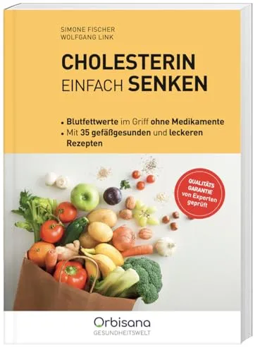 Cholesterin einfach senken: Praxis-Ratgeber mit Ursachen, Risikofaktoren, Lebensstil-Tipps und reichhaltigen Rezepten