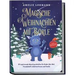 Magische Weihnachten mit Börle: 24 inspirierende Adventsgeschichten für Kinder über Mut, Freundschaft, Selbstvertrauen und Familie - inkl. grati...