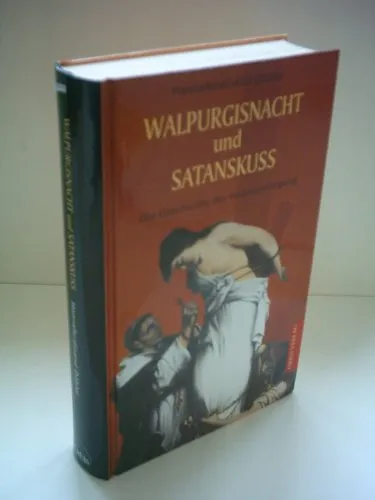 Walpurgisnacht und Satanskuss. Die Geschichte der Hexenverfolgung