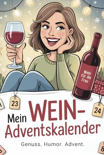 Mein Wein-Adventskalender: 24 genussvolle Tage mit witzigen Sprüchen und Weinmomenten – das ideale Geschenk für alle, die Wein lieben