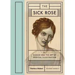 The Sick Rose: Disease and the Art of Medical Illustration - Studium & Erwachsenenbildung, faszinierende Einblicke in die Verbindung von Kunst und Medizin durch historische medizinische Illustrationen.