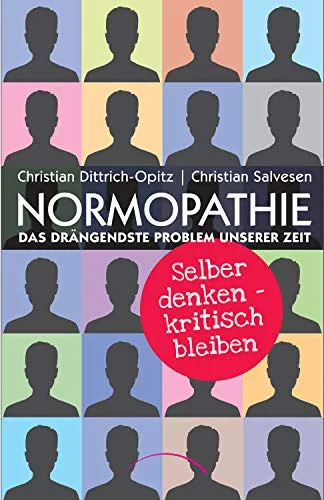 Normopathie - Das drängendste Problem unserer Zeit: Selber denken - kritisch bleiben