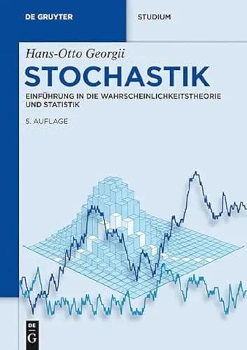 Stochastik: Einführung In Die Wahrscheinlichkeitstheorie Und Statistik - Wirtschaftslehre, umfassende Einführung in die Wahrscheinlichkeitstheorie und Statistik für Studierende und Interessierte.