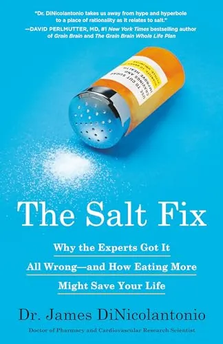 The Salt Fix: Why the Experts Got It All Wrong--And How Eating More Might Save
