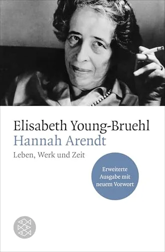 Hannah Arendt: Leben, Werk und Zeit - Biographie über die größte Philosophin des 20. Jahrhunderts, mit neuem Vorwort und unveröffentlichten Materialien, ideal für Interessierte an Philosophie und Geschichte.
