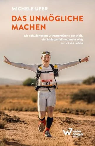 Das Unmögliche machen: Die schwierigsten Ultramarathons der Welt - Sozialwissenschaften und persönliche Entwicklung: Inspirierende Geschichte über Krisenbewältigung und das Überwinden von Grenzen durch Motivation und Disziplin.
