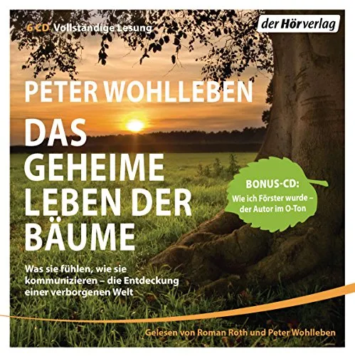 Das geheime Leben der Bäume: Was sie fühlen, wie sie kommunizieren