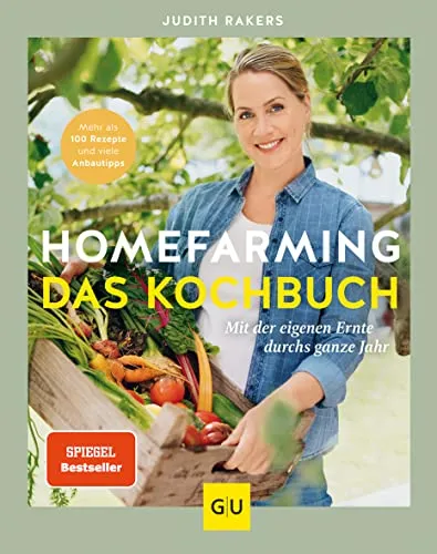Homefarming: Das Kochbuch - Mit der eigenen Ernte durchs ganze Jahr - Kräuter in Haus & Garten: Entdecken Sie über 100 Rezepte und wertvolle Anbautipps für eine erfolgreiche Selbstversorgung.