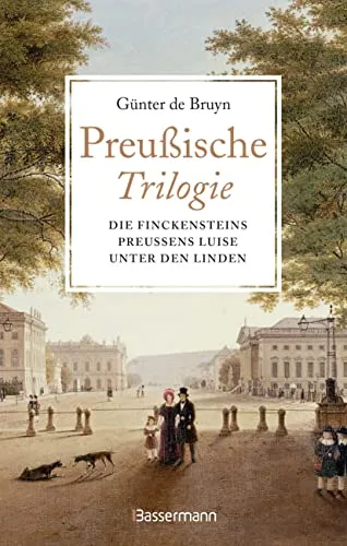 Preußische Trilogie: Die Finckensteins/Preußens Luise/Unter den Linden