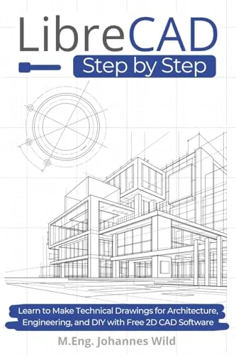 LibreCAD | Step by Step: Learn to Make Technical Drawings for Architecture, Engineering, and DIY with Free 2D CAD Software
