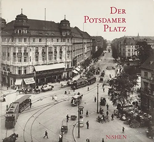 Der Potsdamer Platz: Eine Geschichte in Wort und Bild