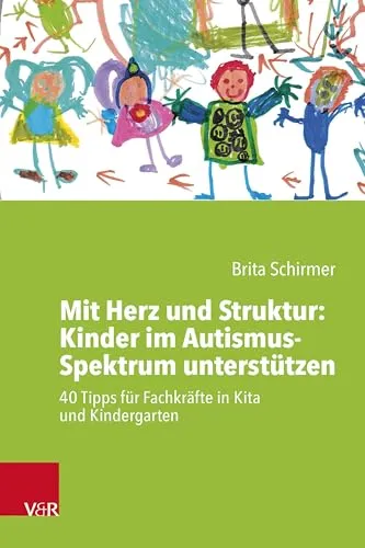 Mit Herz und Struktur: Kinder im Autismus-Spektrum unterstützen: 40 Tipps für Fachkräfte in Kita und Kindergarten