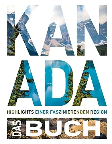 KUNTH Kanada. Das Buch: Entdecken Sie die Highlights eines faszinierenden Landes - Freizeit, Haus & Garten – Tauchen Sie ein in die beeindruckenden Landschaften und kulturellen Schätze Kanadas mit detaillierten Informationen und wunderschönen Bildern.