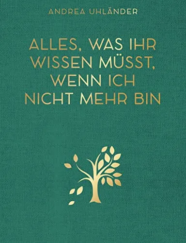 Alles, was ihr wissen müsst, wenn ich nicht mehr bin: Letzte Wünsche und Checklisten