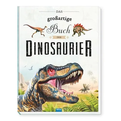 TRÖTSCH - Das großartige Buch der Dinosaurier - Dinosaurier für Kinder: Ein faszinierendes Kinderbuch mit bunten Illustrationen und spannenden Fakten über Dinosaurier, ideal für kleine Entdecker ab 6 Jahren.