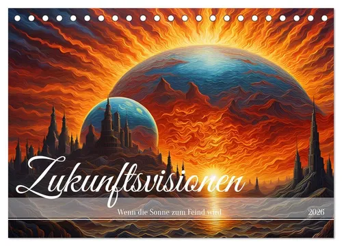 CALVENDO Wandkalender Zukunftsvisionen Wenn die Sonne zum Feind wird (Tischkalender 2026 DIN