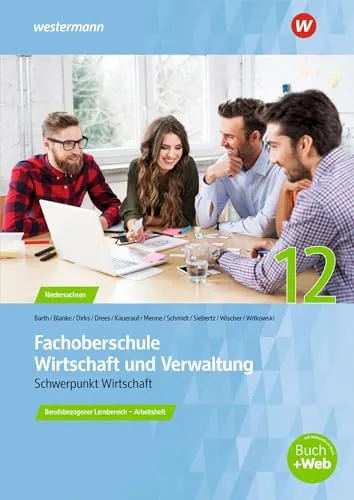 Fachoberschule Wirtschaft und Verwaltung: Berufsbezogener Lernbereich - Klasse 12 Arbeitsheft - Lehrbuch für Fachoberschüler im Bereich Wirtschaft, ideal zur gezielten Vorbereitung auf Prüfungen und praxisnahe Wissensvermittlung.