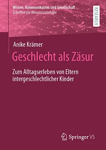 Geschlecht als Zäsur: Alltagserleben von Eltern intergeschlechtlicher Kinder - Rechtliche Perspektiven und gesellschaftliche Herausforderungen für Eltern intergeschlechtlicher Kinder, die wichtige Einblicke und Unterstützung bieten.