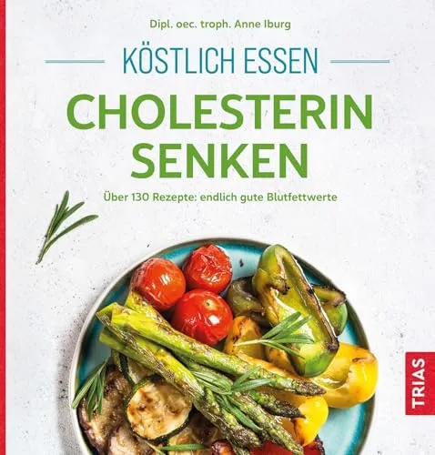 Köstlich essen - Cholesterin senken: Über 130 Rezepte - Gesunde Kochbuch für Freizeit, Haus & Garten mit über 130 köstlichen Rezepten zur Senkung des Cholesterinspiegels und Verbesserung der Blutfettwerte.