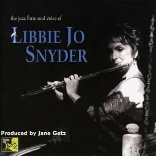 Libbie Jo Snyder – The Jazz Flute And Voice Of Libbie Jo Snyder / CD / 2005, NEU