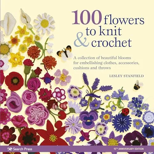 Flowers to Knit & Crochet: A Collection of Beautiful Blooms for Embellishing Clothes, Accessories, Cushions and Throws 100