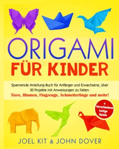Origami für Kinder: Spannende Faltanleitungen für Anfänger und Erwachsene - Literatur - Über 30 kreative Origami-Projekte, ideal für die ganze Familie, fördert die Feinmotorik und macht Spaß!