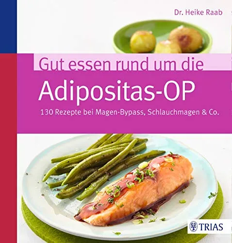 Gut essen rund um die Adipositas-OP: 130 Rezepte für gesunde Ernährung - Medizin: 130 köstliche Rezepte speziell für Magen-Bypass und Schlauchmagen, die helfen, gesund und genussvoll abzunehmen.