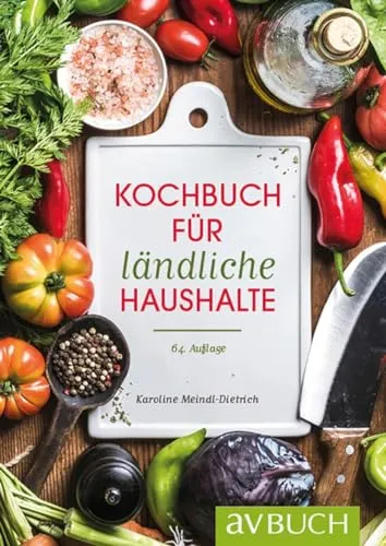 Kochbuch für ländliche Haushalte - Entdecken Sie traditionelle Rezepte und saisonale Zutaten für eine gesunde Ernährung. Perfekt für Liebhaber der ländlichen Küche!