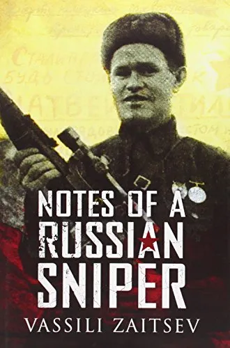 Notes of a Russian Sniper: Vassili Zaitsev and the Battle of Stalingrad
