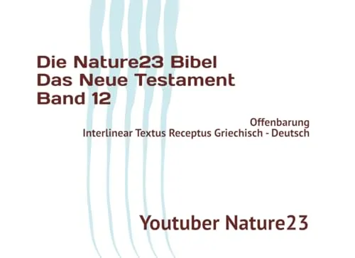 Die Nature23 Bibel Das Neue Testament Band 12: Offenbarung Interlinear Textus Receptus Griechisch