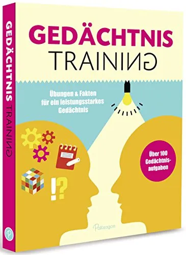 Gedächtnistraining: Übungen & Fakten für ein leistungsstarkes Gedächtnis - Denksport & Gedächtnisspiele: Verbessern Sie Ihr Gedächtnis mit effektiven Übungen und wertvollen Fakten für mehr mentale Stärke.