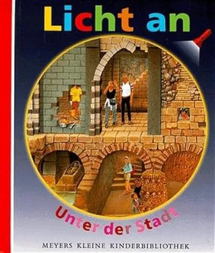 Licht an . . ., Bd.3, Unter der Stadt (Meyer. Die kleine Kinderbibliothek - Licht an!)