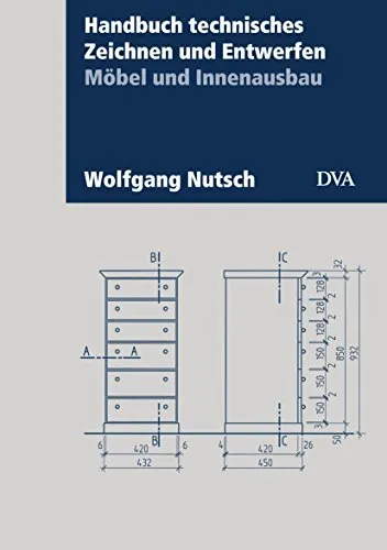 Handbuch technisches Zeichnen und Entwerfen: Möbel und Innenausbau - Fachbuch für präzises technisches Zeichnen und Entwerfen im Bereich Möbel und Innenausbau, ideale Ressource für Studierende und Profis.