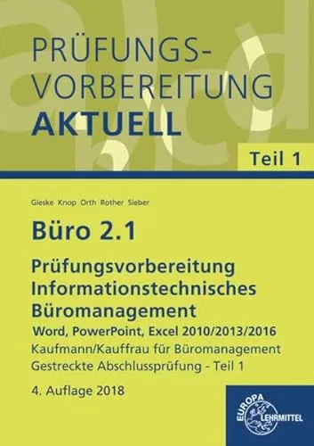 Büro 2.1 - Prüfungsvorbereitung aktuell Kaufmann/Kauffrau für Büromanagement: Informationstechnisches Büromanagement - Word, PowerPoint, Excel 2010/2013/2016 Gestreckte Abschlussprüfung - Teil 1