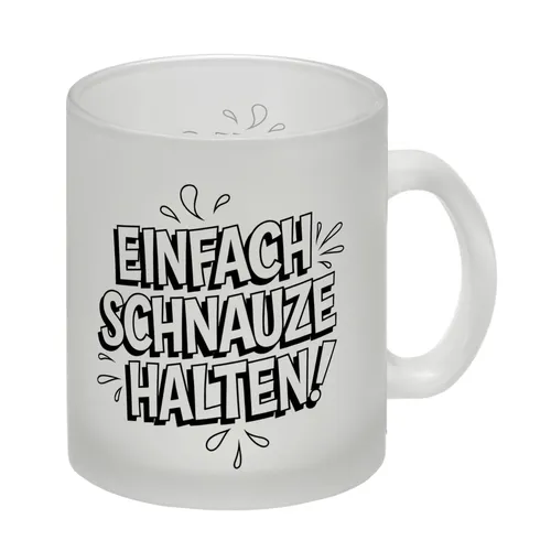Einfach Schnauze halten Glas Tasse