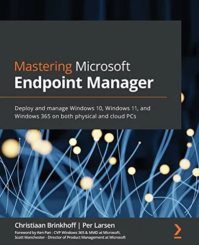 Mastering Microsoft Endpoint Manager: Effiziente Verwaltung von Windows 10, 11 & 365 - Computernetzwerke - Lernen Sie, Windows 10, 11 und Windows 365 sowohl auf physischen als auch auf Cloud-PCs effizient zu implementieren und zu verwalten.