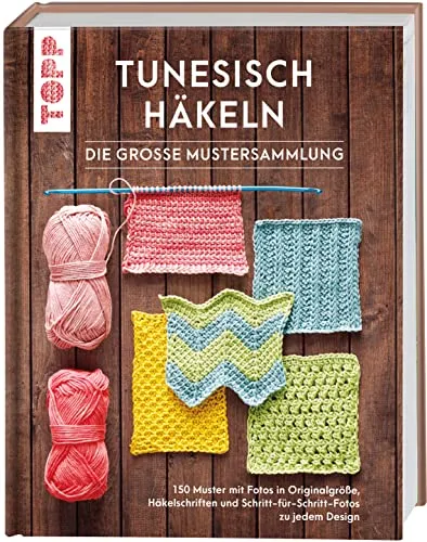 Tunesisch häkeln - Die große Mustersammlung - Häkeln: 150 Muster mit Fotos in Originalgröße und detaillierten Schritt-für-Schritt-Anleitungen für kreative Häkelprojekte.