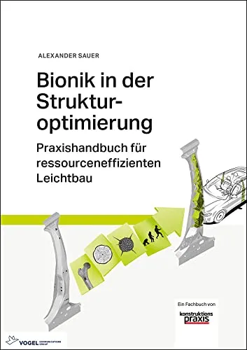 Bionik in der Strukturoptimierung: Praxishandbuch für ressourceneffizienten Leichtbau - Industrie-Buch über innovative Ansätze zur ressourcenschonenden Gestaltung im Leichtbau mit praxisnahen Methoden und Tipps.