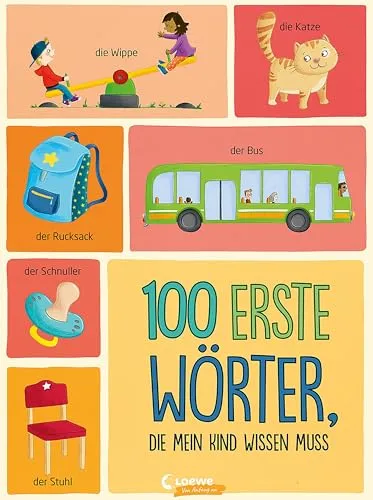 erste Wörter, die mein Kind wissen muss: Bildwörterbuch mit den wichtigsten Begriffen für Kleinkinder (Loewe von Anfang an) 100