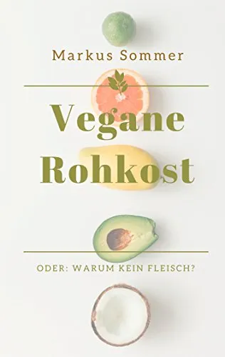 Vegane Rohkost: Oder: Warum kein Fleisch?
