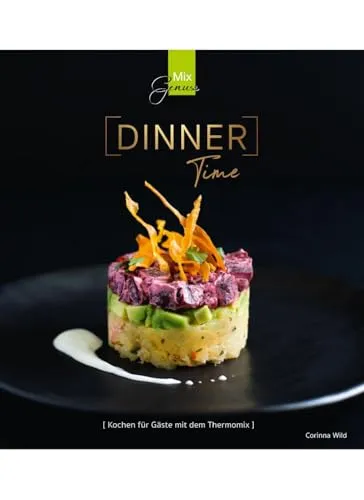 DINNER Time: Kochen für Gäste mit dem Thermomix - Kochbuch für Freizeit, Haus & Garten, mit kreativen Rezepten für unvergessliche Dinnerabende und der Unterstützung des vielseitigen Thermomix.