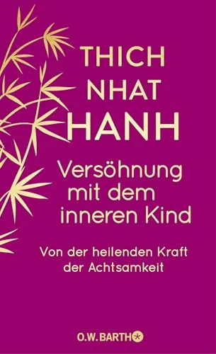 Versöhnung mit dem inneren Kind: Von der heilenden Kraft der Achtsamkeit | Geschenkausgabe (O. W. Barth-Bibliothek der Spiritualität)