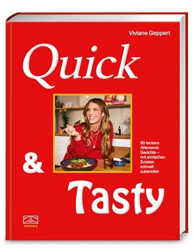 Quick & Tasty: 50 leckere Afterwork-Gerichte - Freizeit, Haus & Garten – Schnelle und einfache Rezepte für entspannte Abende nach der Arbeit.